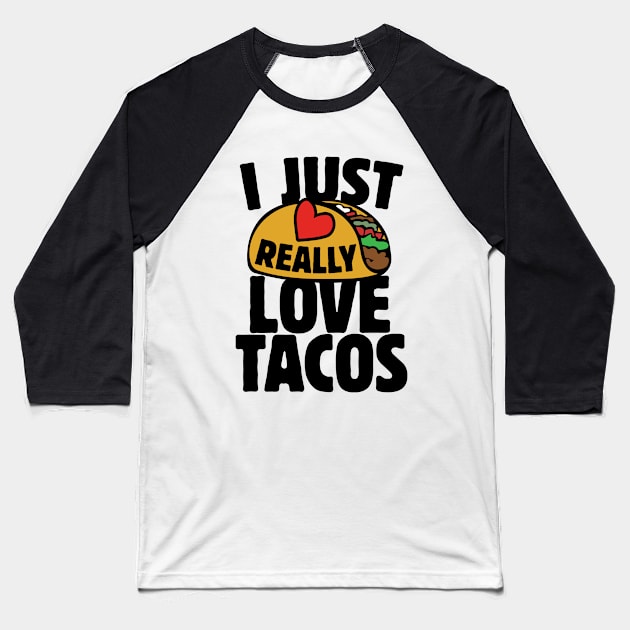 I just really love tacos Baseball T-Shirt by bubbsnugg